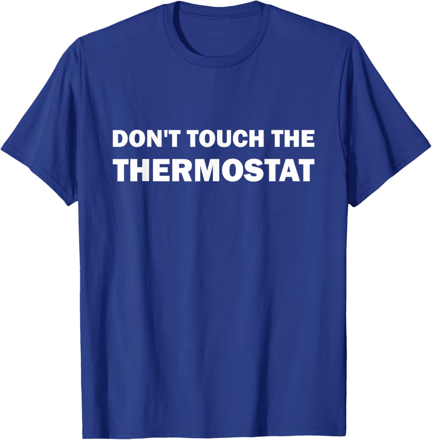 Thermostat Police Father's Day Dont touch the Thermostat Dad T-Shirt - T-Shirt | Royal