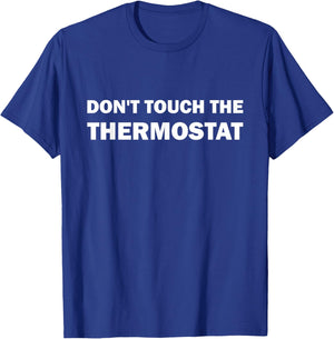 Thermostat Police Father's Day Dont touch the Thermostat Dad T-Shirt - T-Shirt | Royal