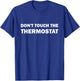 Thermostat Police Father's Day Dont touch the Thermostat Dad T-Shirt - T-Shirt | Royal