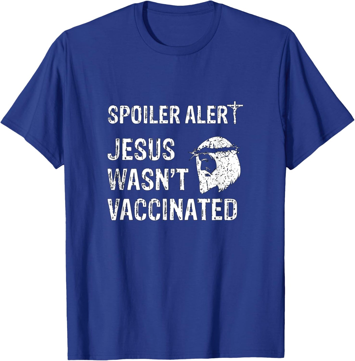 Spoiler Alert Jesus Wasn't Vaccinated T-Shirt - T-Shirt | Royal
