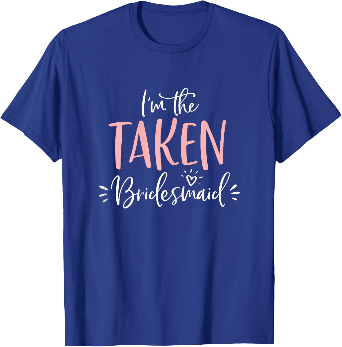 The Taken Bridesmaid Group Matching Bachelorette Party Gift T-Shirt - T-Shirt | Royal
