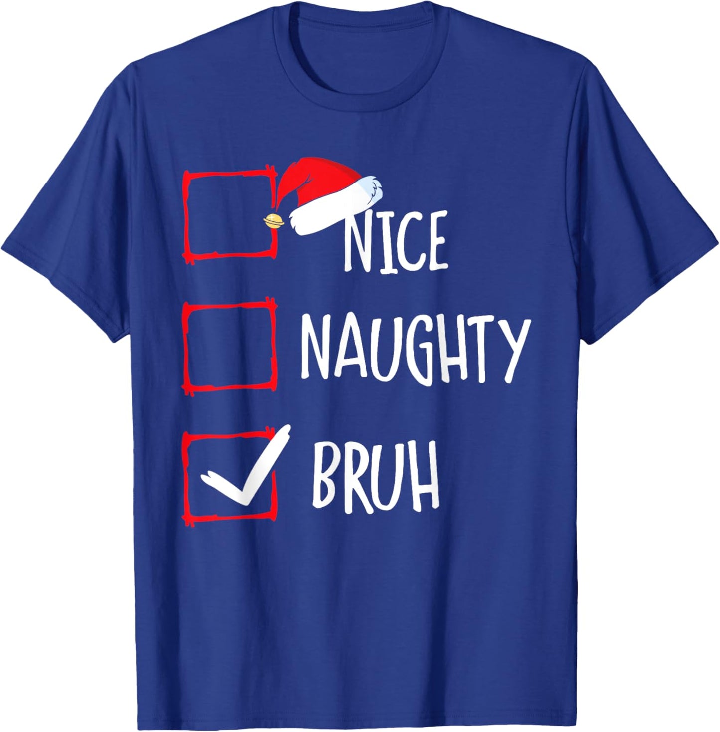 Christmas Nice Naughty Bruh Funny Xmas List Women Men Kids T-Shirt - T-Shirt | Royal