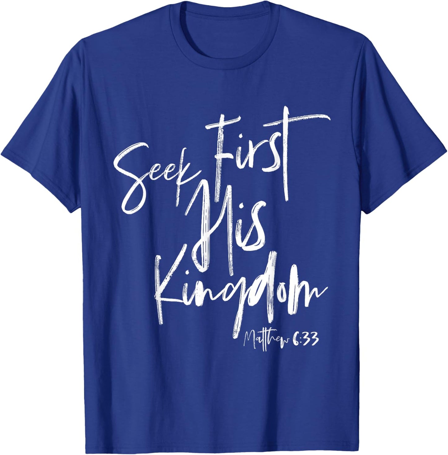 Seek First His Kingdom, Christian Bible Verse T-Shirt - T-Shirt | Royal