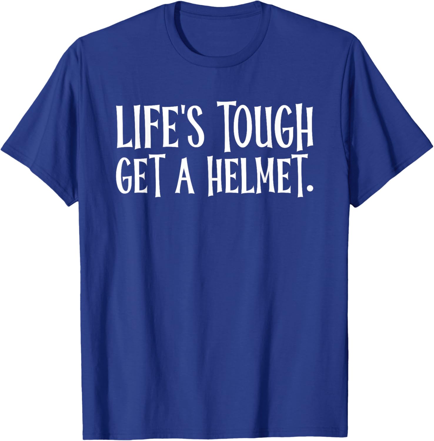 Life's Tough Get A Helmet T-Shirt - T-Shirt | Royal