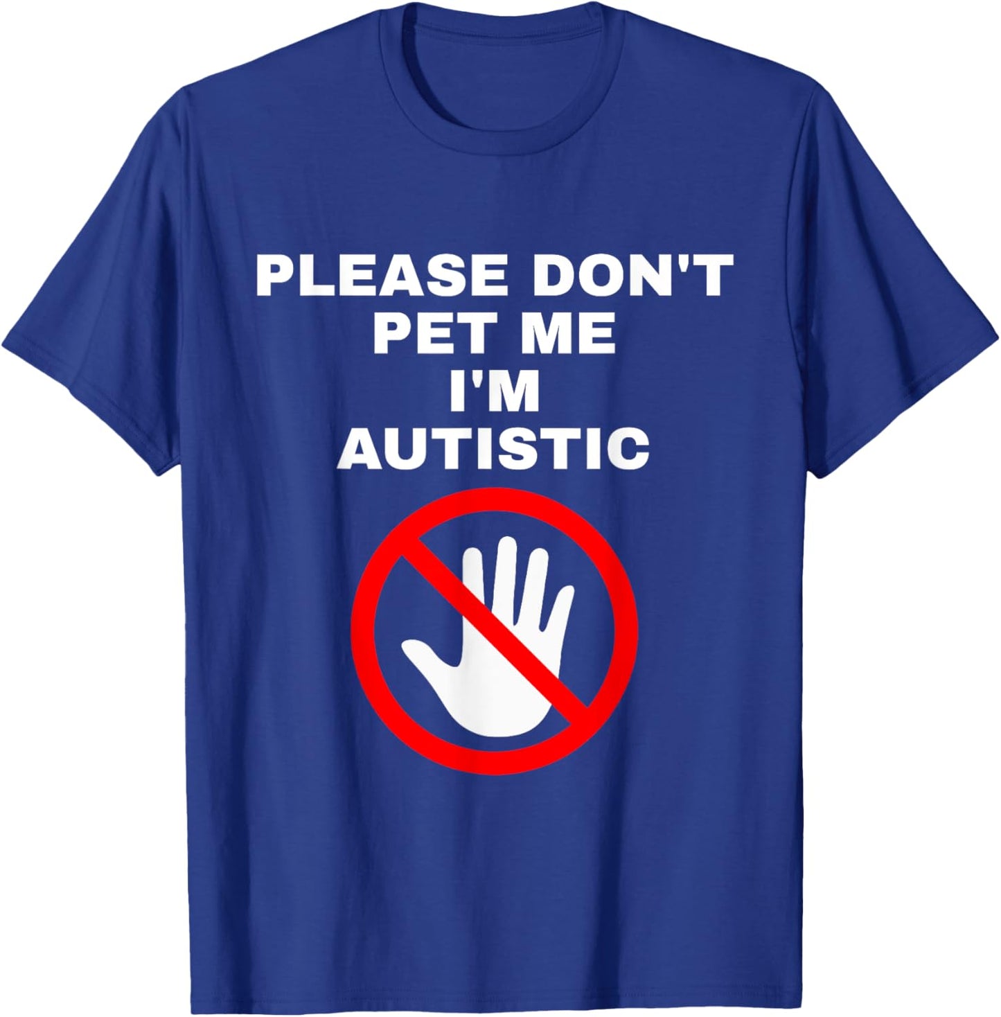 Please Don't Pet Me I'm Autistic Funny T-Shirt - T-Shirt | Royal