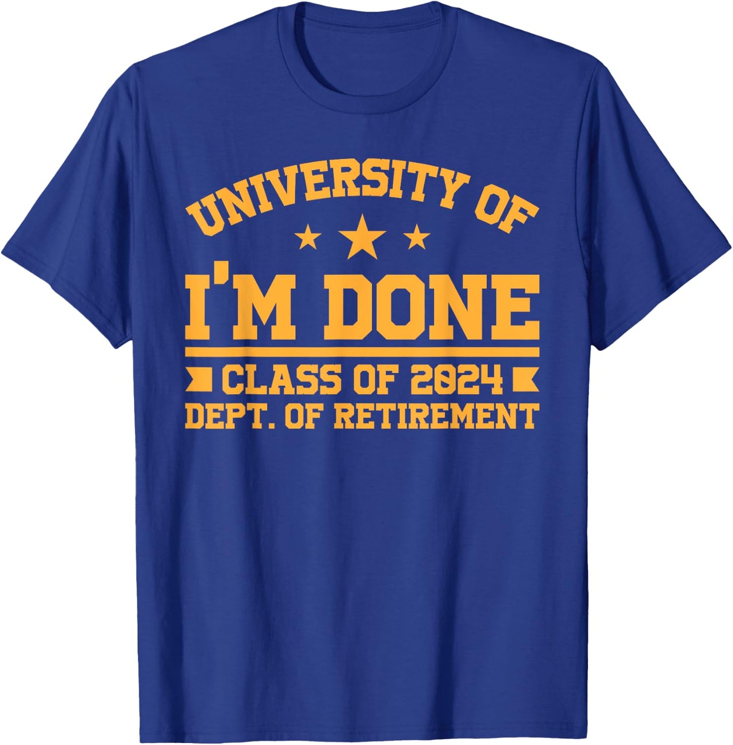 University Of I’m Done Class Of 2024 Retirement Design T-Shirt - T-Shirt | Royal