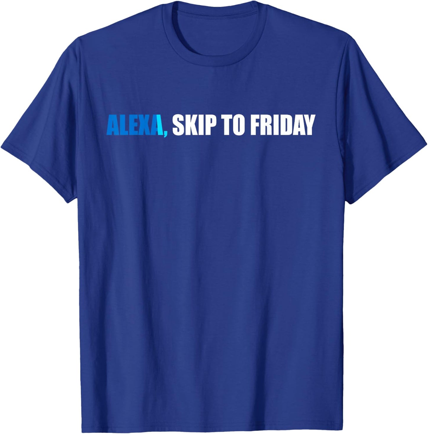 Alexa, Skip to Friday Funny Gift T-Shirt - T-Shirt | Royal