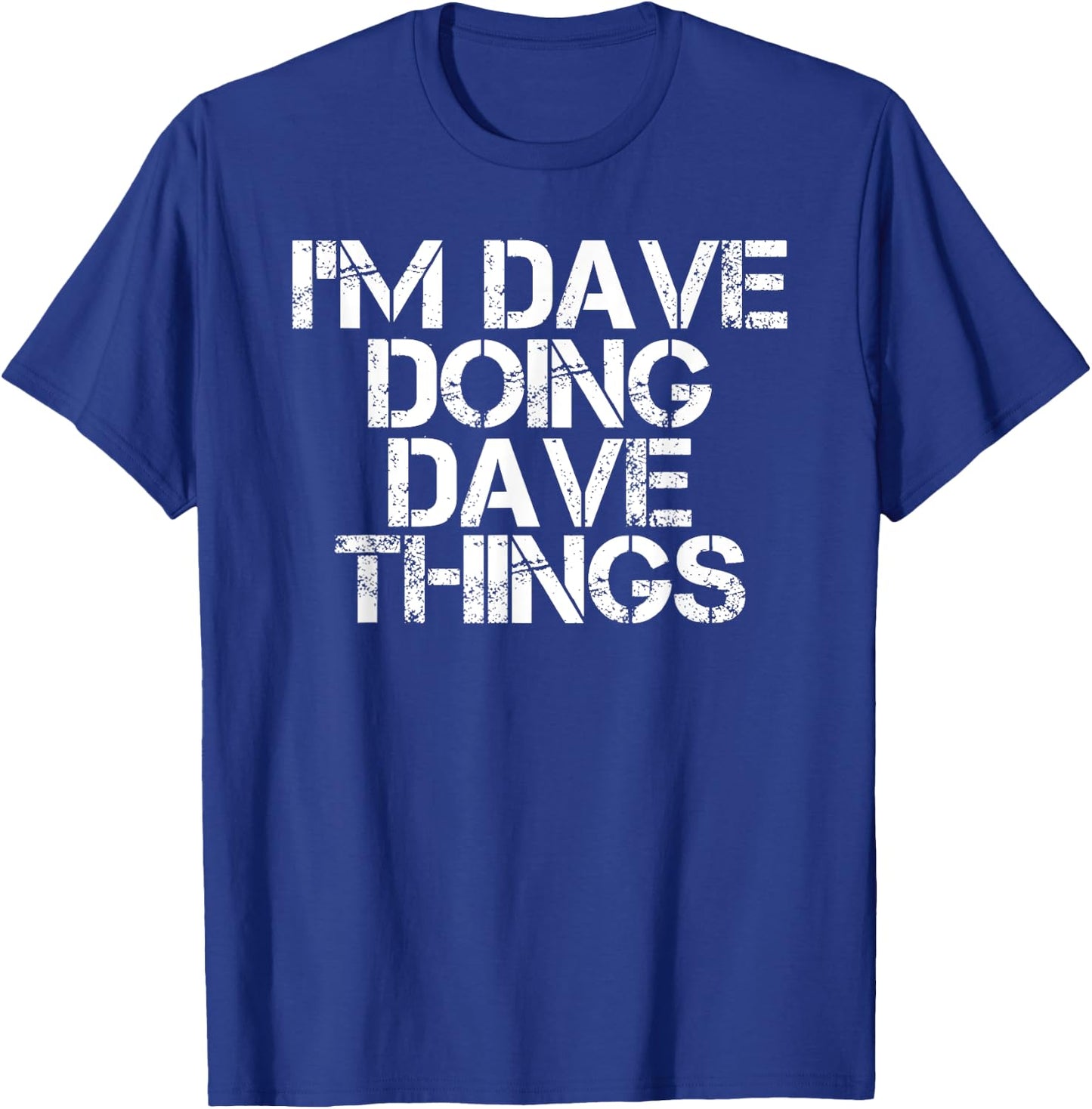 I'M DAVE DOING DAVE THINGS Shirt Funny Christmas Gift T-Shirt - T-Shirt | Royal
