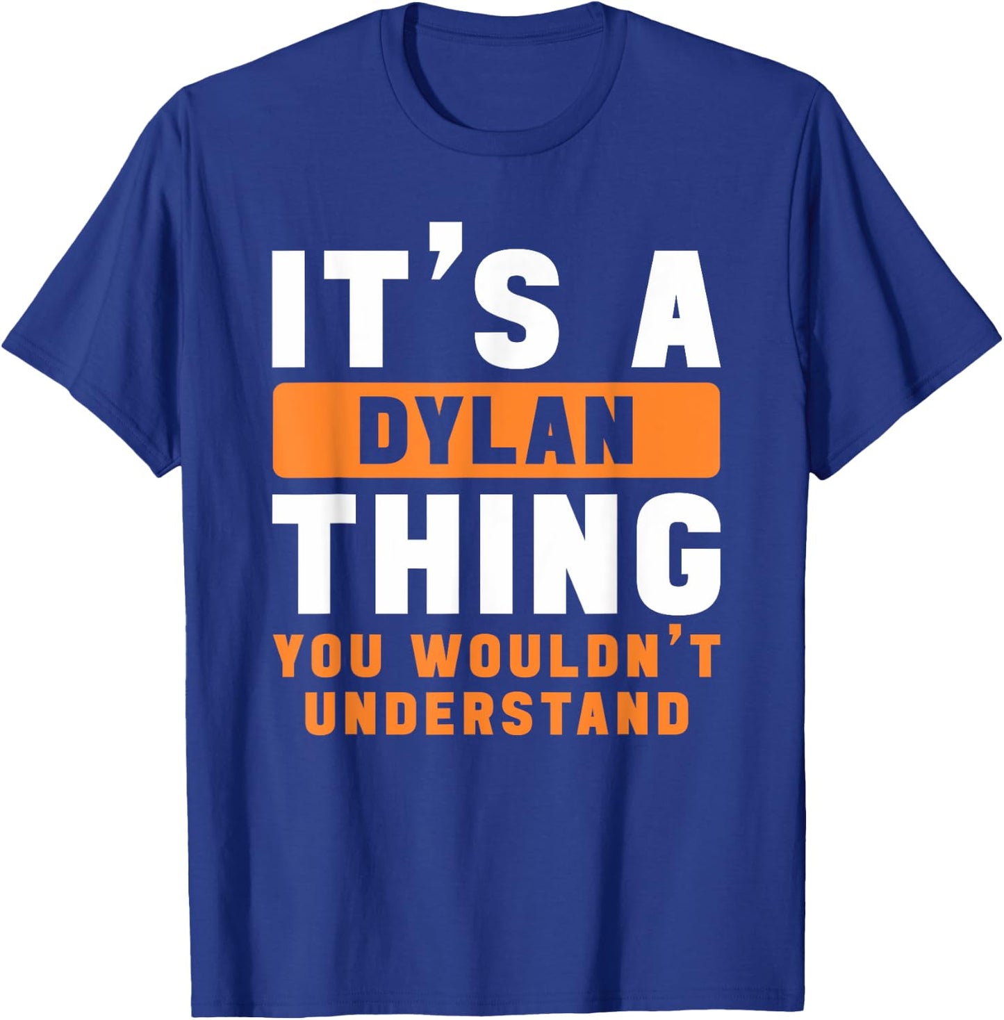 It's A Dylan Thing You Wouldn't Understand Dylan Name T-Shirt - T-Shirt | Royal