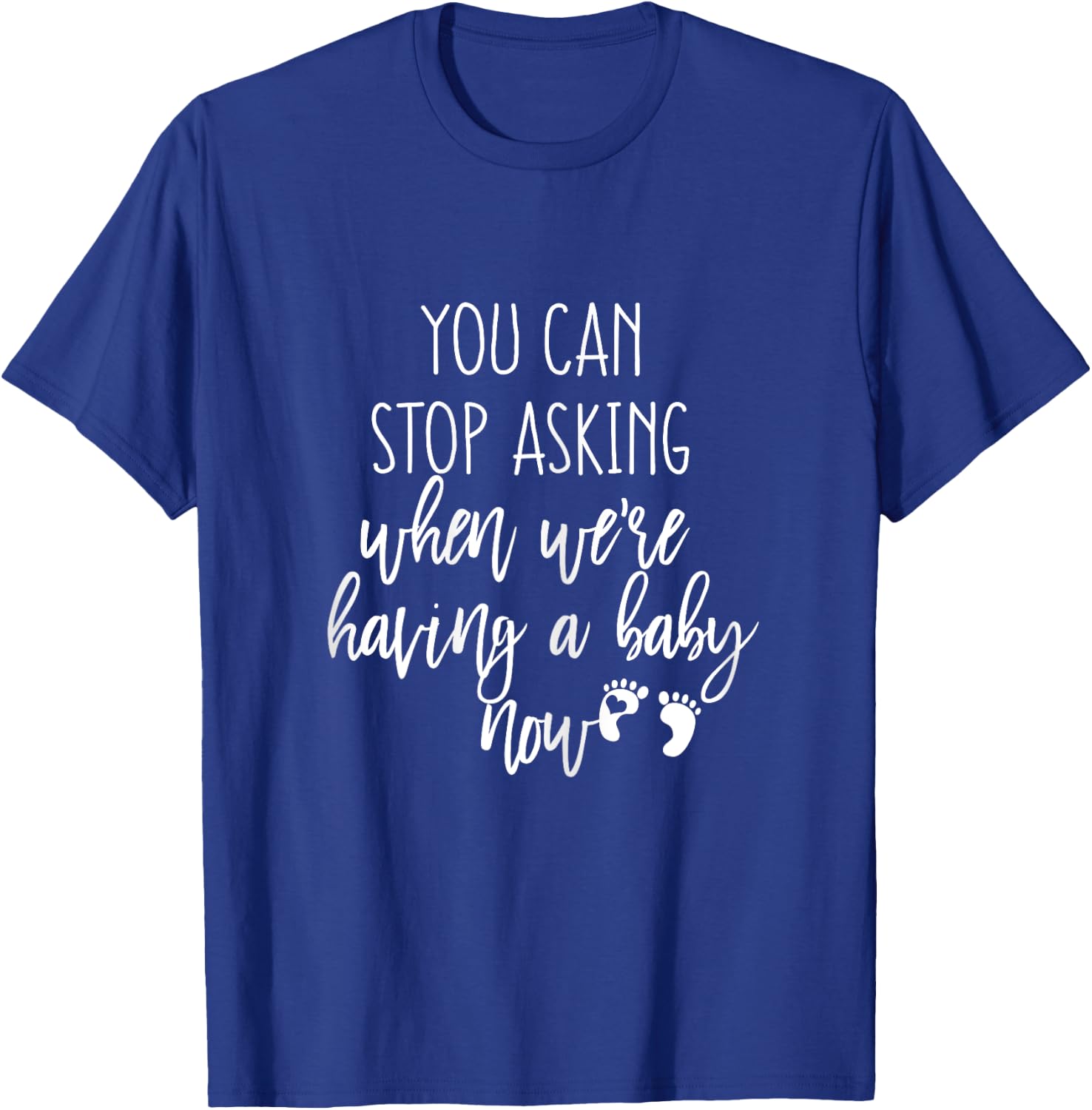 You Can Stop Asking Now Pregnancy New Years Expecting Couple T-Shirt - T-Shirt | Royal