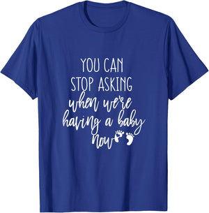 You Can Stop Asking Now Pregnancy New Years Expecting Couple T-Shirt - T-Shirt | Royal