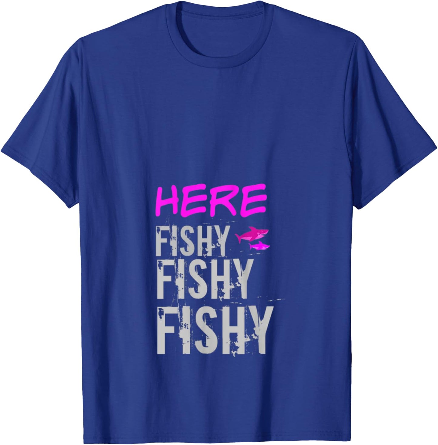 Women's Fishing Shirt Apparel Here Fishy Fishy Funny Fishing T-Shirt - T-Shirt | Royal