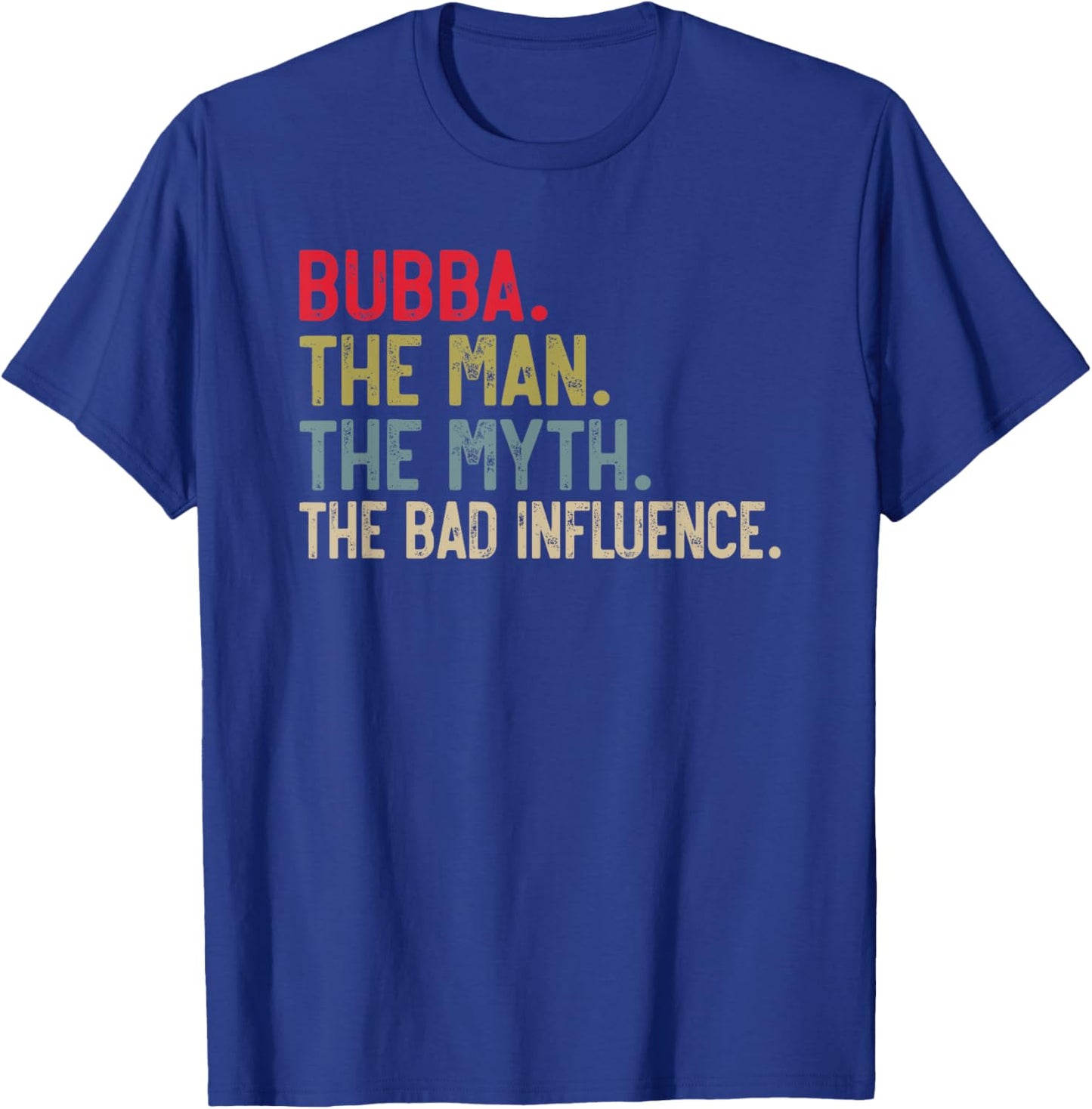 Bubba the Man the Myth the bad Influence for Brother T-Shirt - T-Shirt | Royal