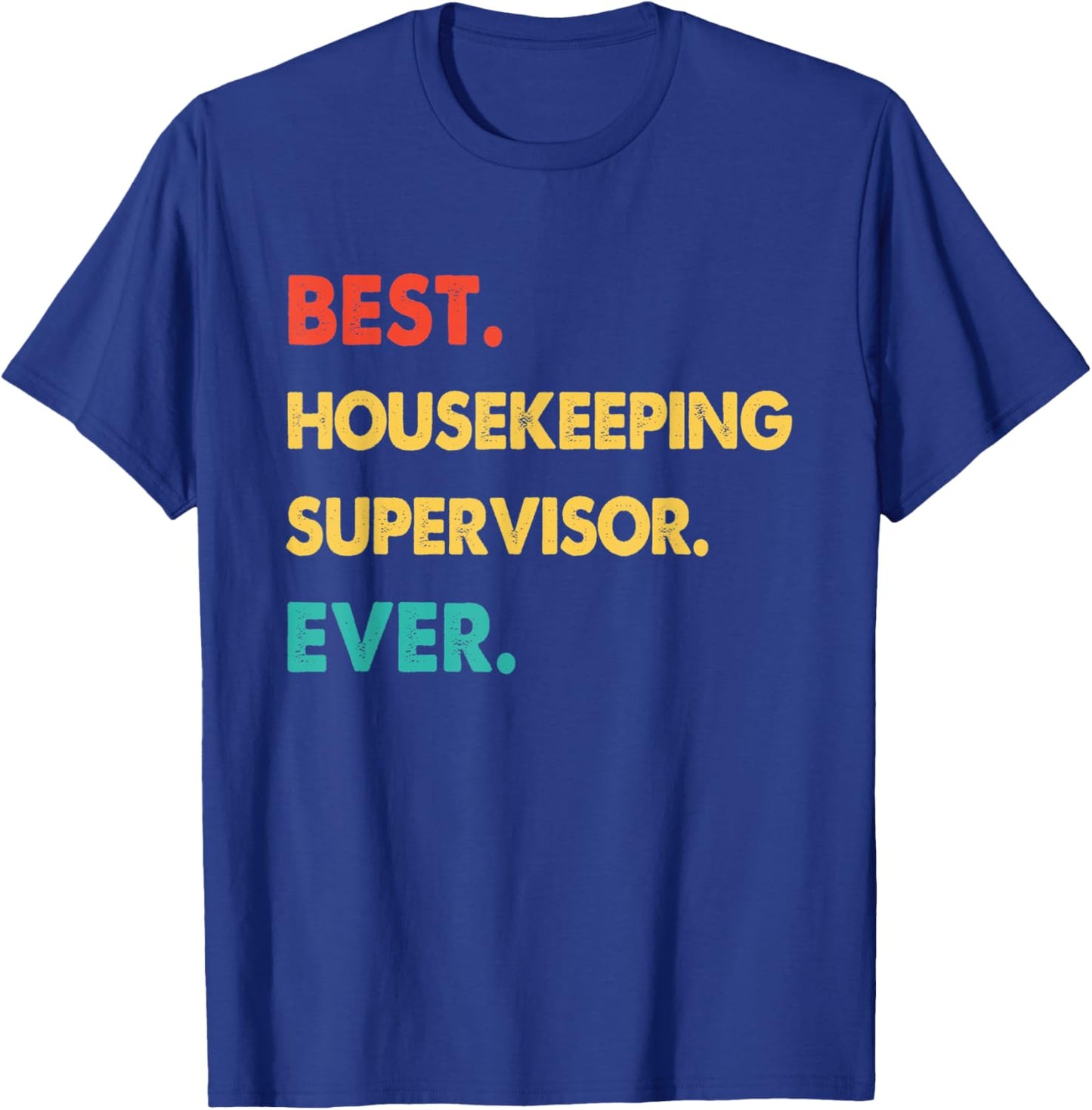 HOUSEKEEPING SUPERVISOR Best HOUSEKEEPING SUPERVISOR Ever T-Shirt - T-Shirt | Royal