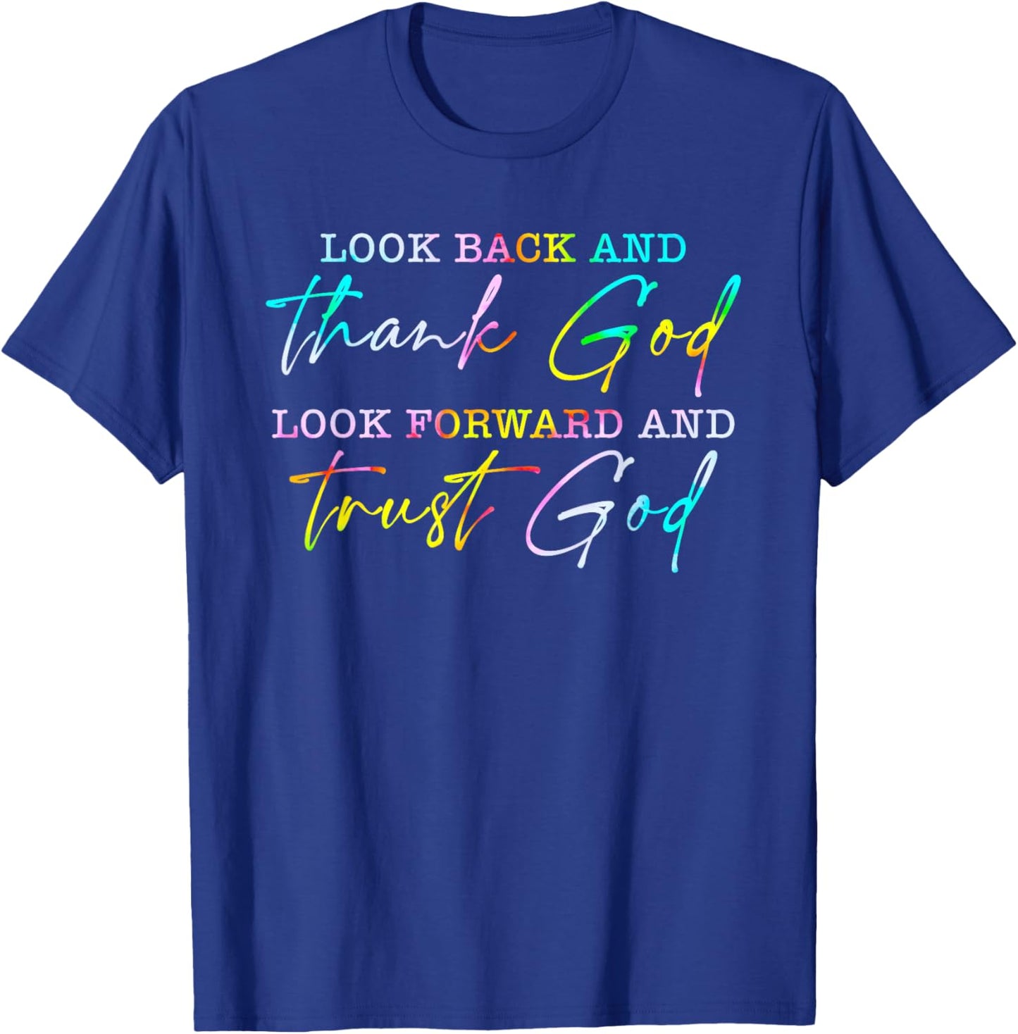 Look Back Thank God Look Forward Trust God T-Shirt - T-Shirt | Royal