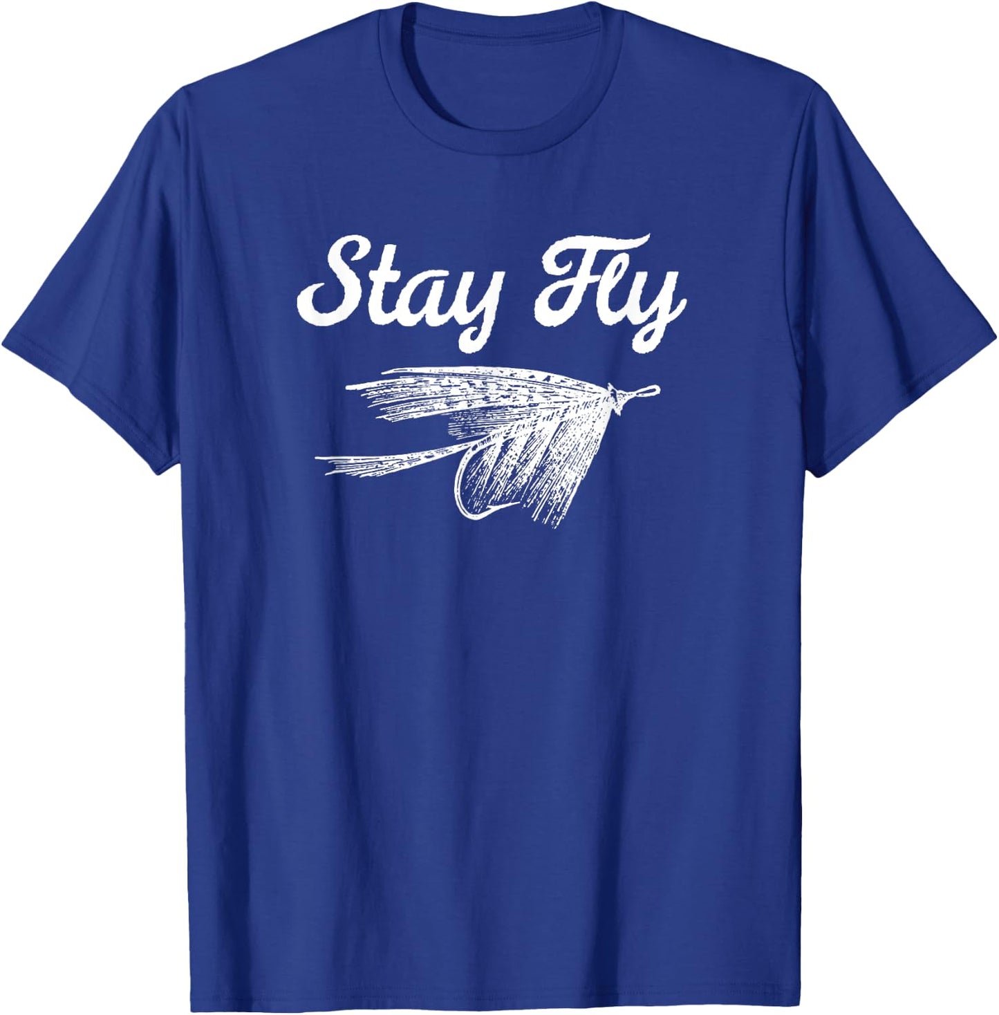 Stay Fly Fishing Shirt Trout Steelhead Salmon Fishing T-Shirt - T-Shirt | Royal