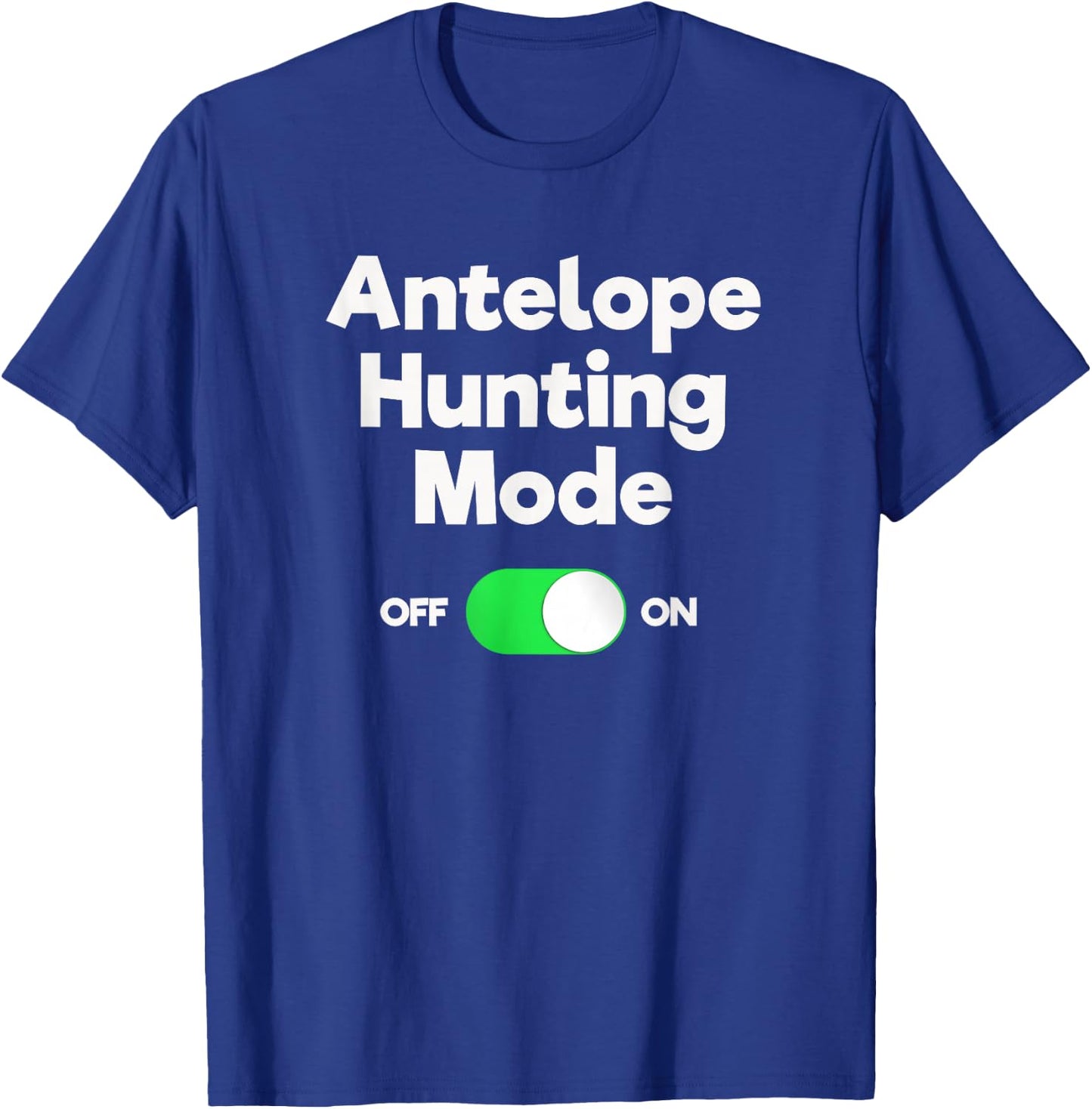 Antelope Hunting Funny - Hunter Mode T-Shirt - T-Shirt | Royal
