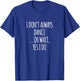 I Don't Always Dance Oh Wait - Cute Dancer T-Shirt - T-Shirt | Royal