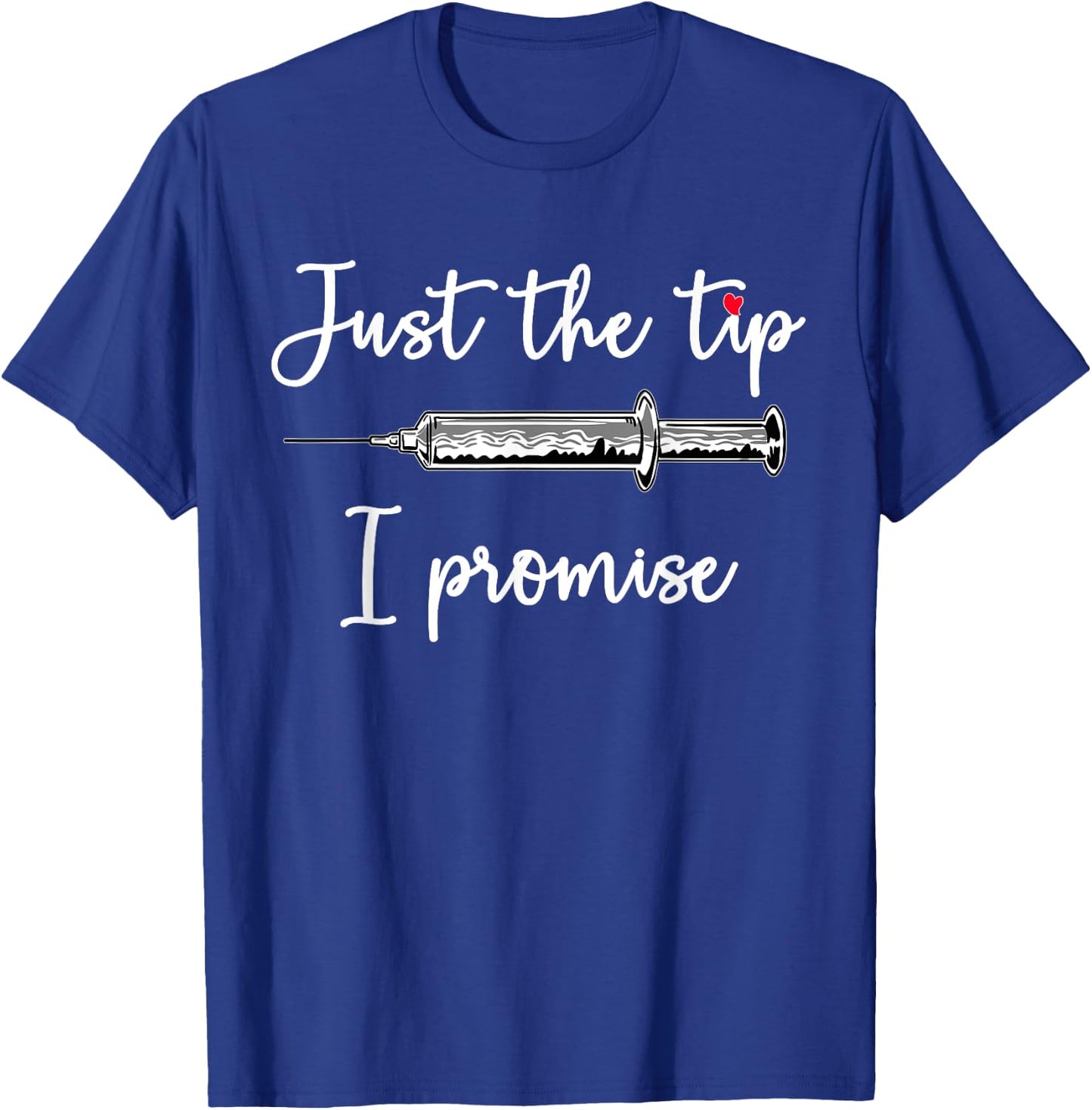 Just The Tip I Promise Syringe Health Nurse Doctor RN Gift T-Shirt - T-Shirt | Royal
