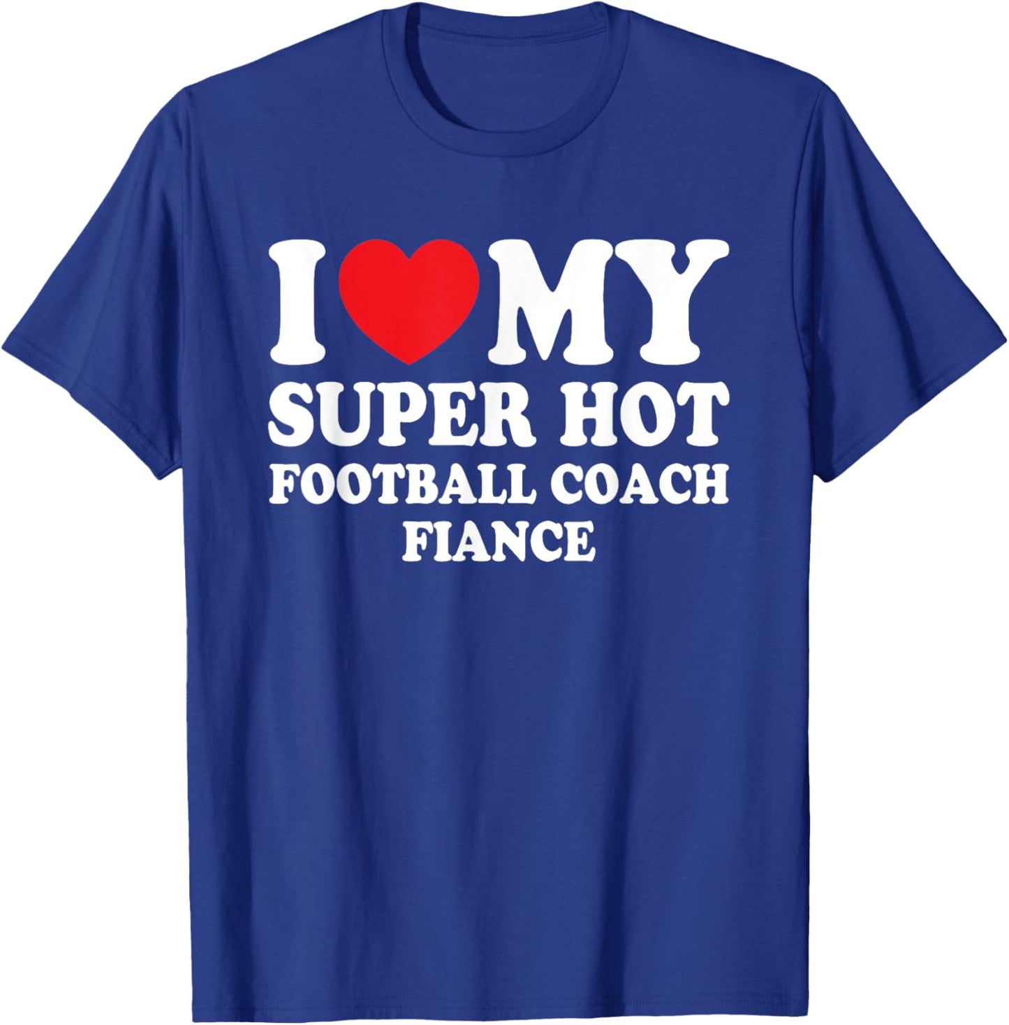 I Love My Super Hot Football Coach Fiance Future Mrs Wife T-Shirt - T-Shirt | Royal