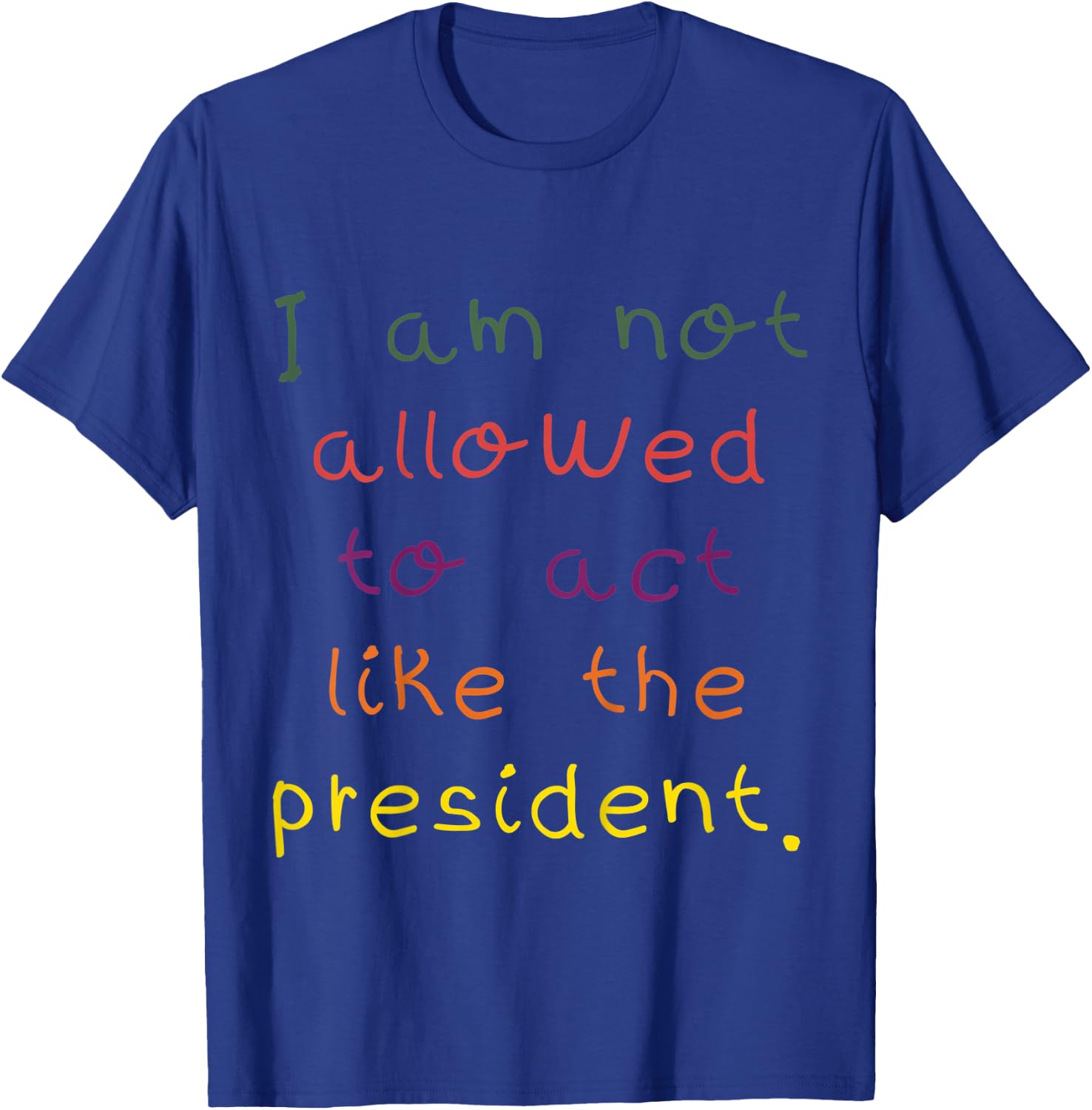 Kids I Am Not Allowed To Act Like The President Anti-Trump T-Shirt - T-Shirt | Royal