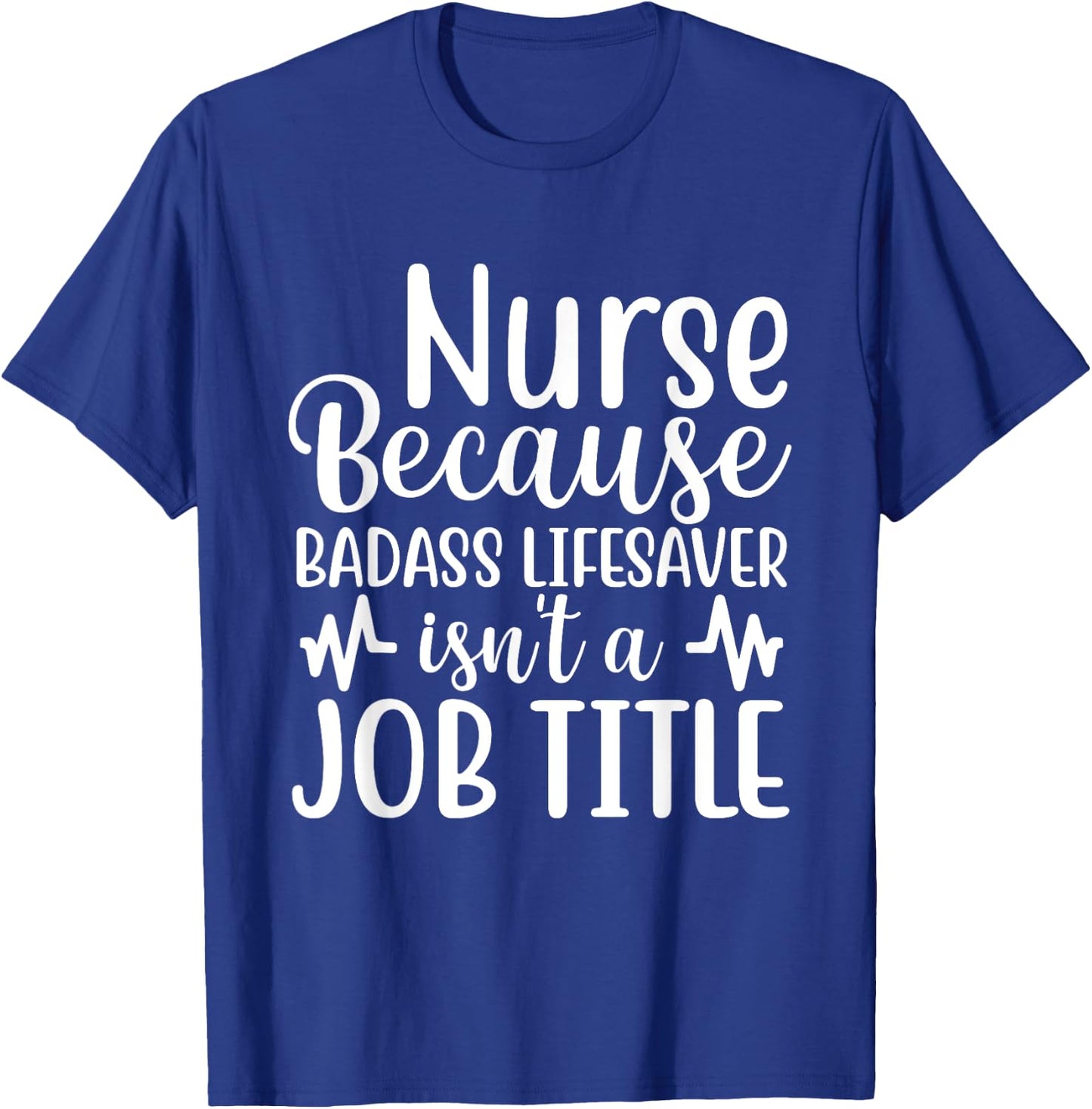 Nurse Because Badass Lifesaver Isn't a Job Title Funny Nurse T-Shirt - T-Shirt | Royal
