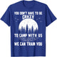 You Don't Have to Be Crazy to Camp with Us We Can Train You T-Shirt - T-Shirt | Royal