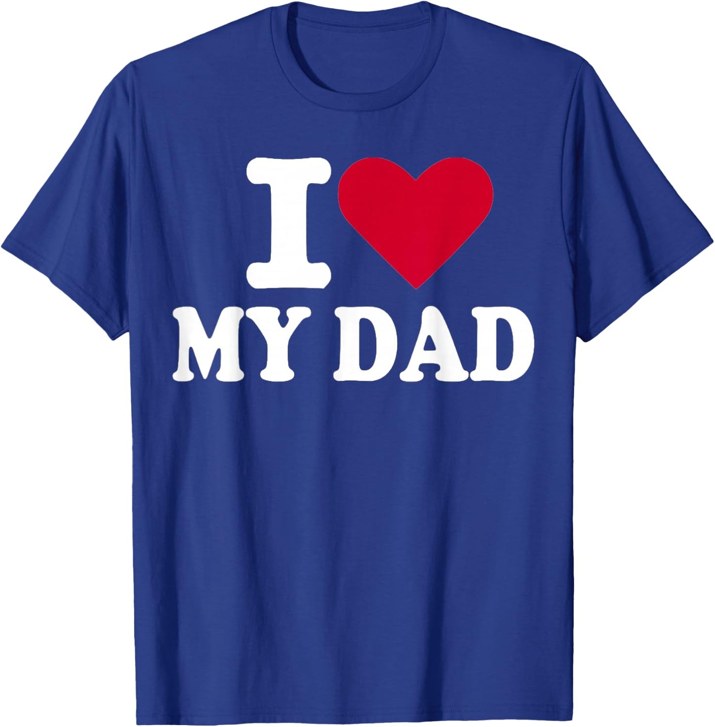 I Love My dad T-Shirt - T-Shirt | Royal