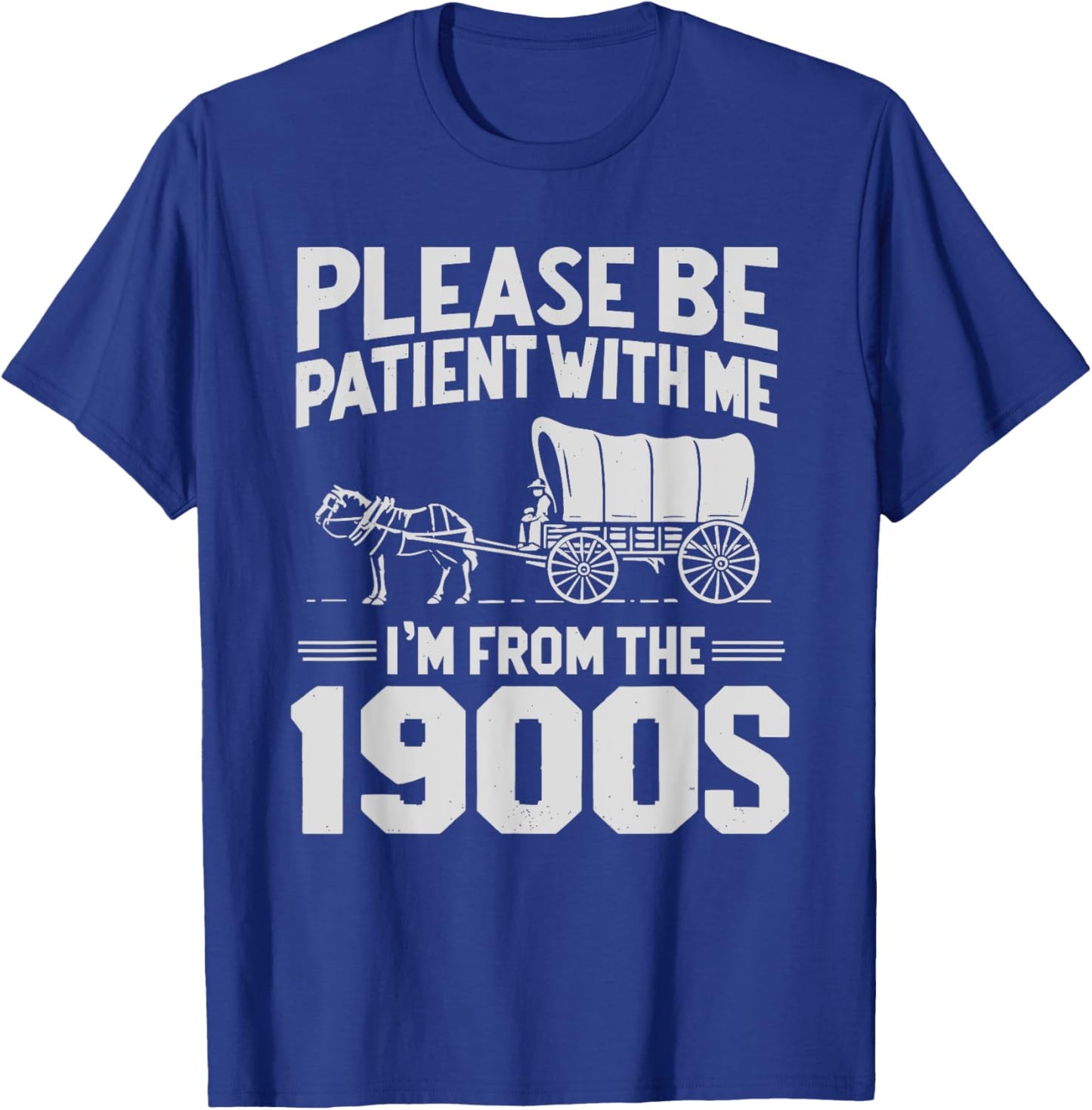 Please Be Patient I'm From the 1900s Funny Over the Hill T-Shirt - T-Shirt | Royal