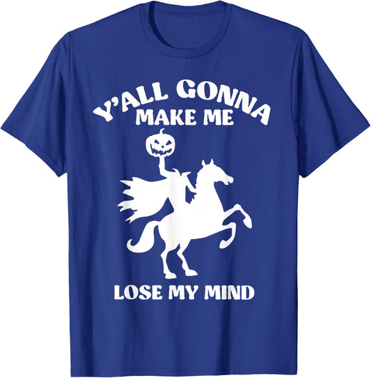 Y'all Gonna Make Me Lose My Mind Funny Halloween T-Shirt - T-Shirt | Royal