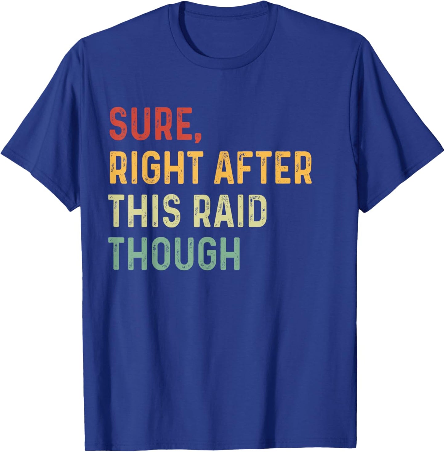 Sure, Right After This Raid Funny For Gamers T-Shirt - T-Shirt | Royal