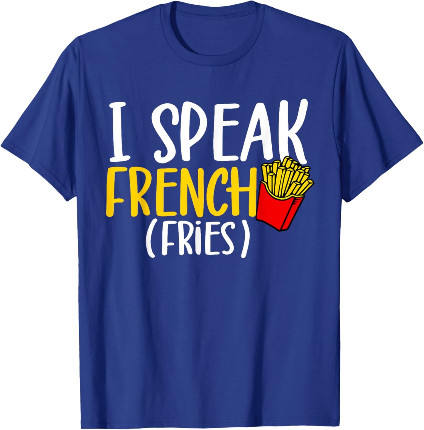 I Speak French Fries Potato Fries Lover T-Shirt - T-Shirt | Royal