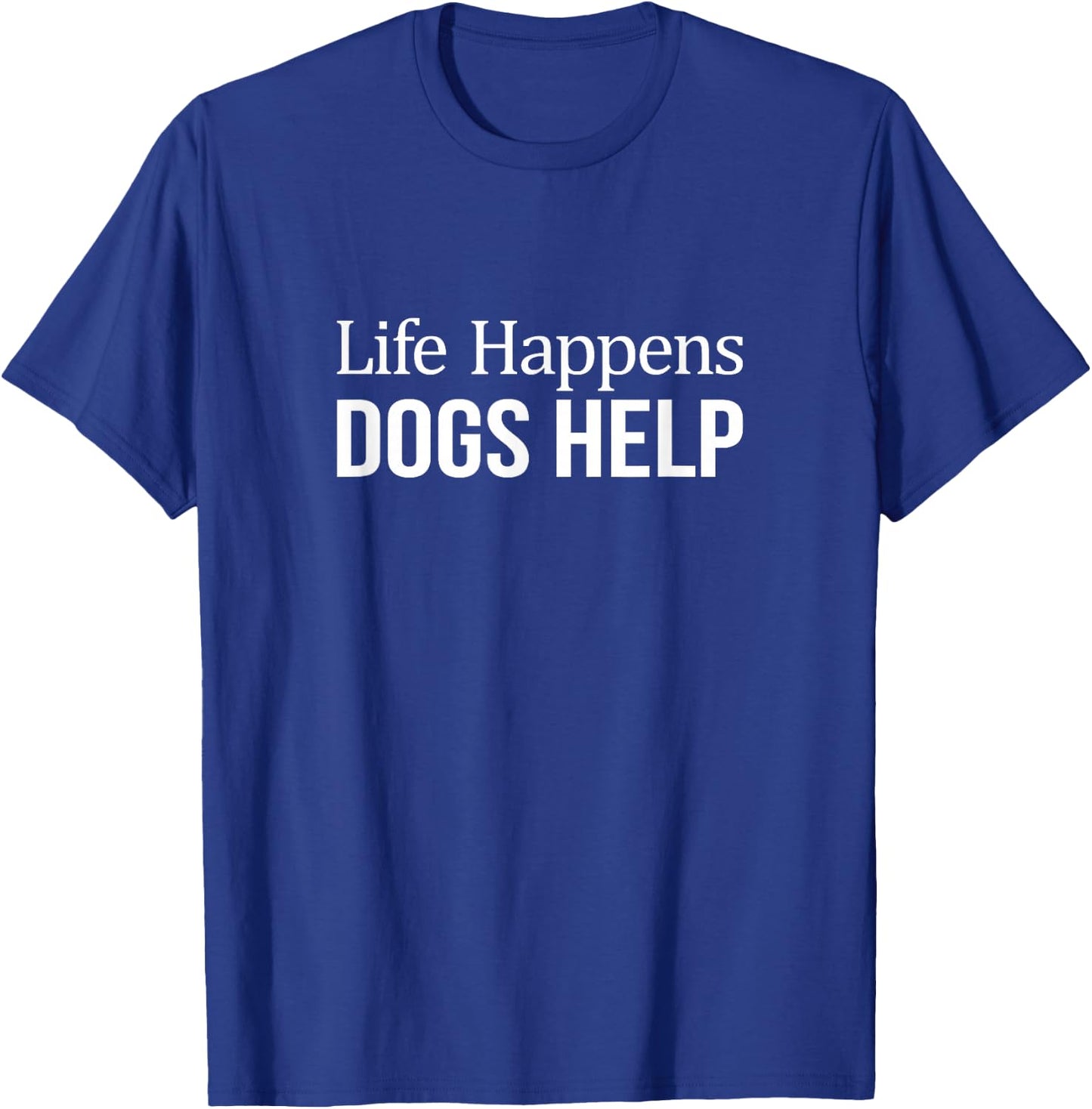 Life Happens - Dogs Help T-Shirt - T-Shirt | Royal