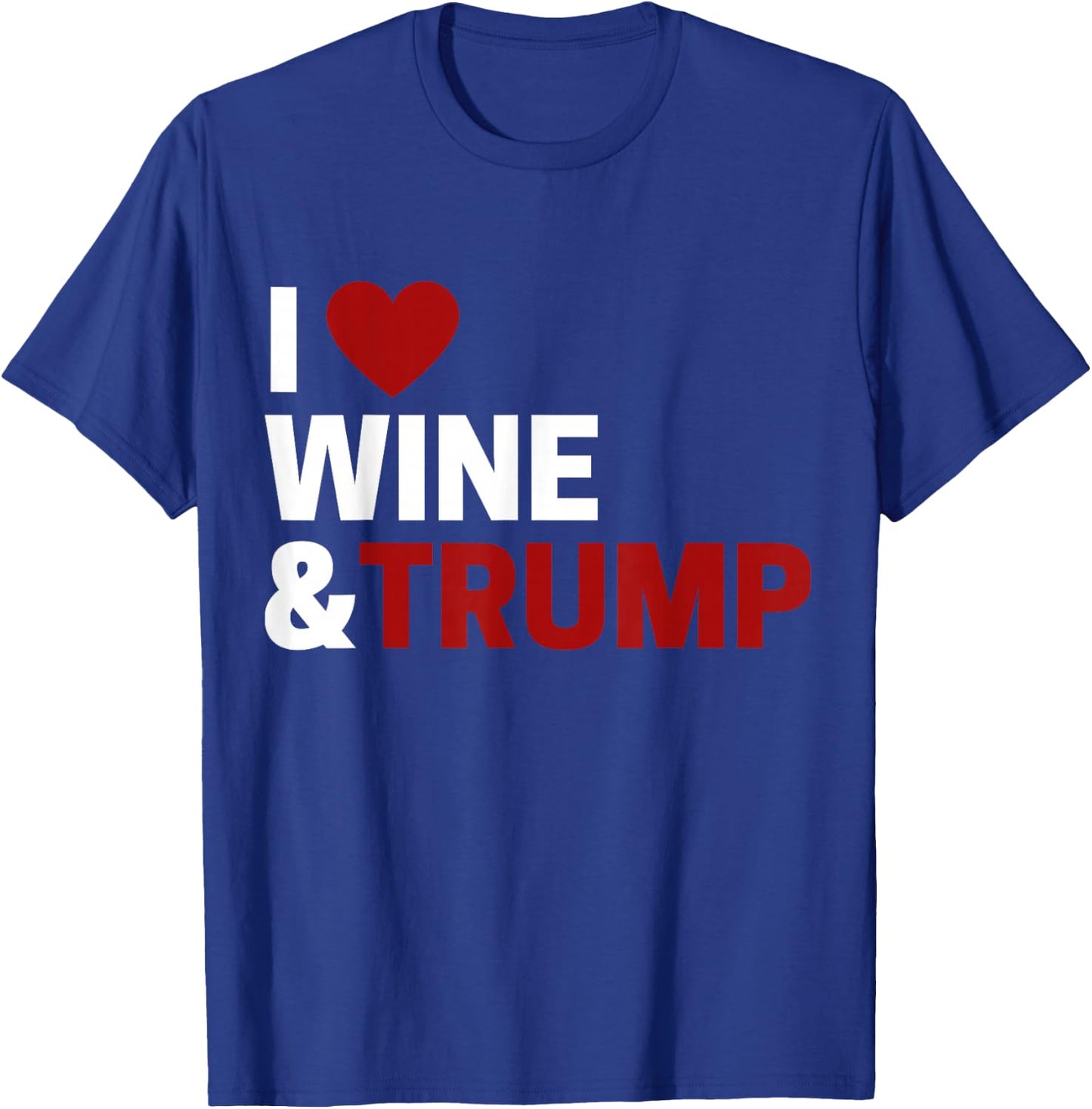 I Love Trump & Wine T-Shirt - T-Shirt | Royal
