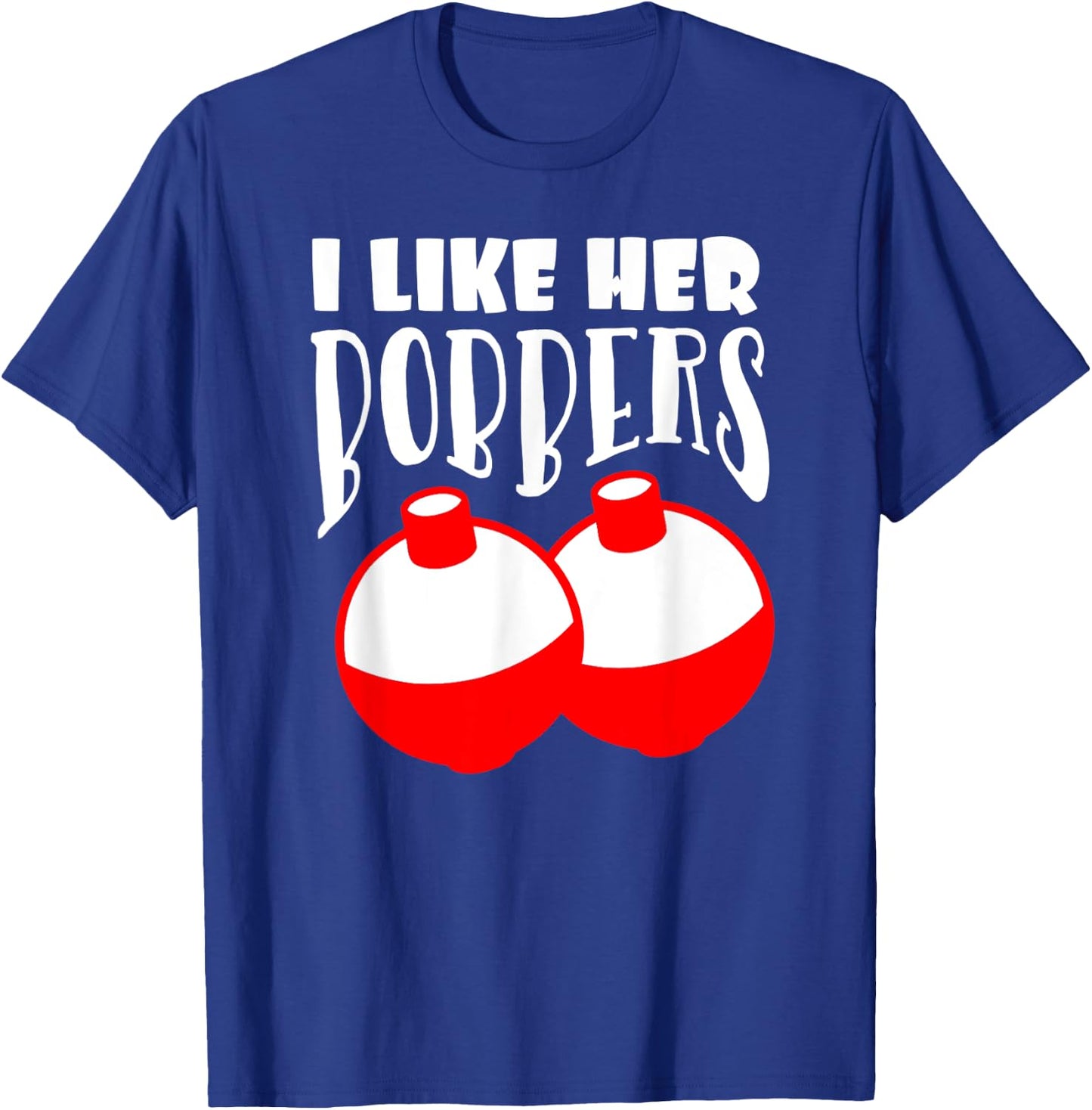 Men's I Like Her Bobbers Funny Fishing Couples Gifts T-Shirt - T-Shirt | Royal