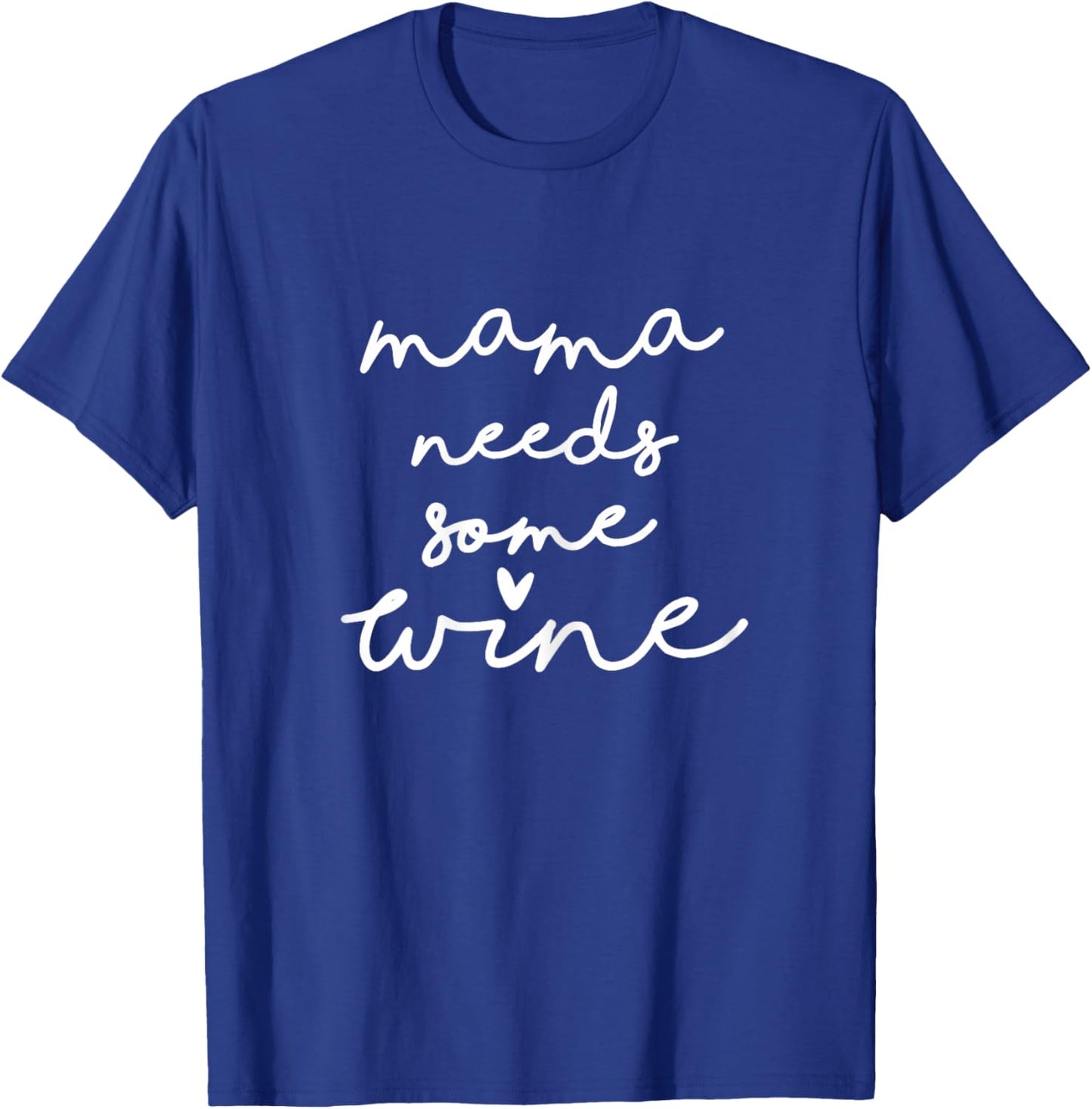 Mama Needs Some Wine Drinking Tired Mom Saying Funny T-Shirt - T-Shirt | Royal