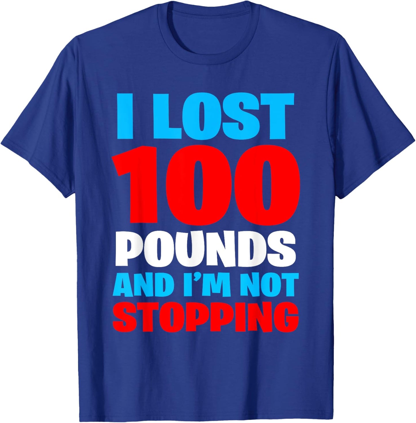 I LOST 100 POUNDS AND I'M NOT STOPPING Funny Men Gift T-Shirt - T-Shirt | Royal