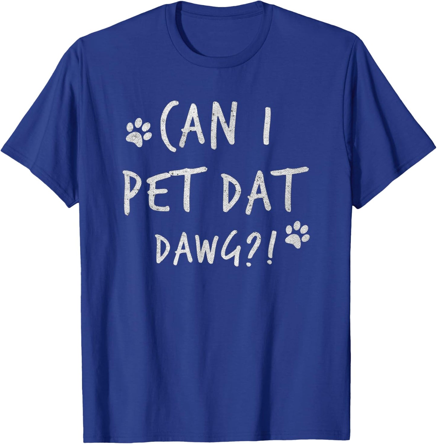 Can I Pet Dat Dawg Can I Pet That Dog Funny Dog T-Shirt - T-Shirt | Royal