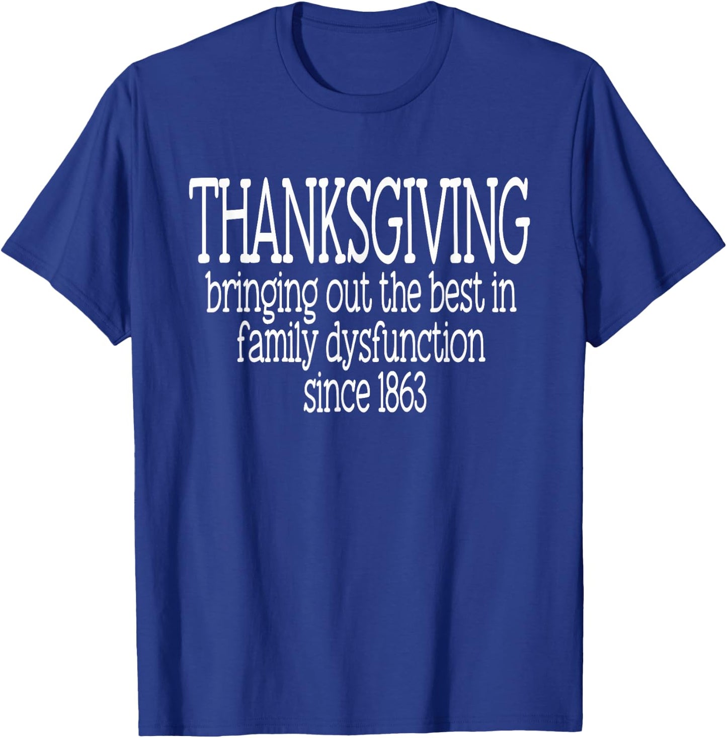 Thanksgiving Family Dysfunction Since 1863 Sarcastic T-Shirt - T-Shirt | Royal