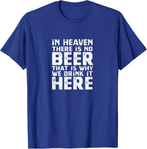 Beer In Heaven There Is No Beer T-Shirt - T-Shirt | Royal
