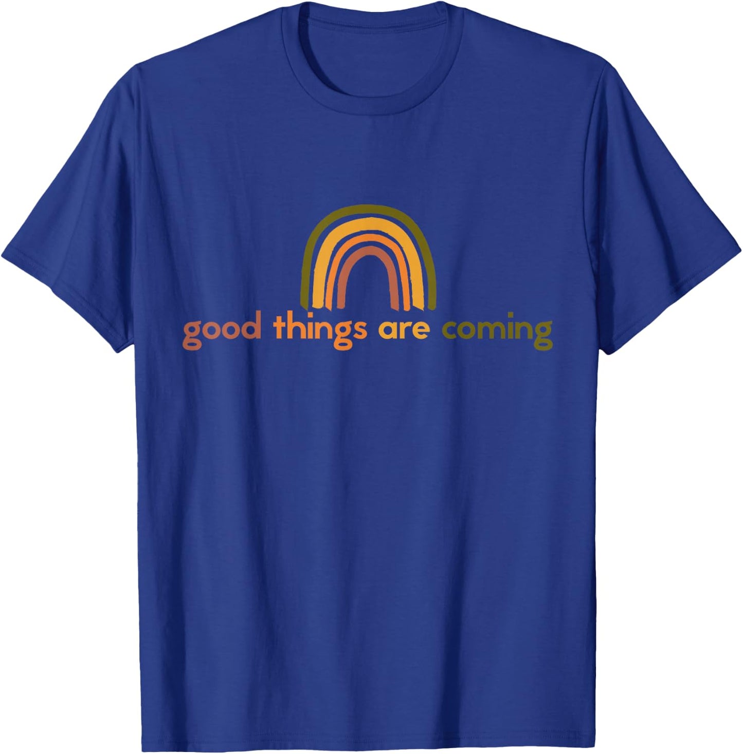 Good Things Are Coming Rainbow Hope Gift T-Shirt - T-Shirt | Royal