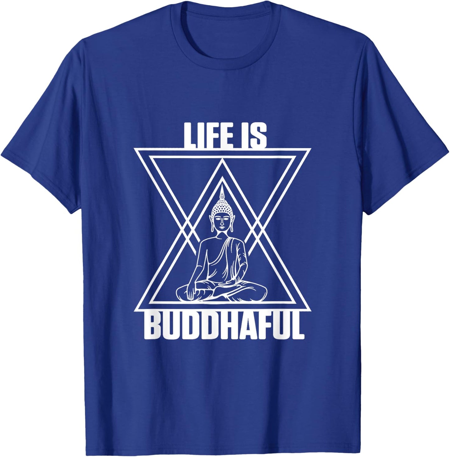 Life Is Buddhaful Buddha Meditation Meditate Zen Yoga Mantra T-Shirt - T-Shirt | Royal