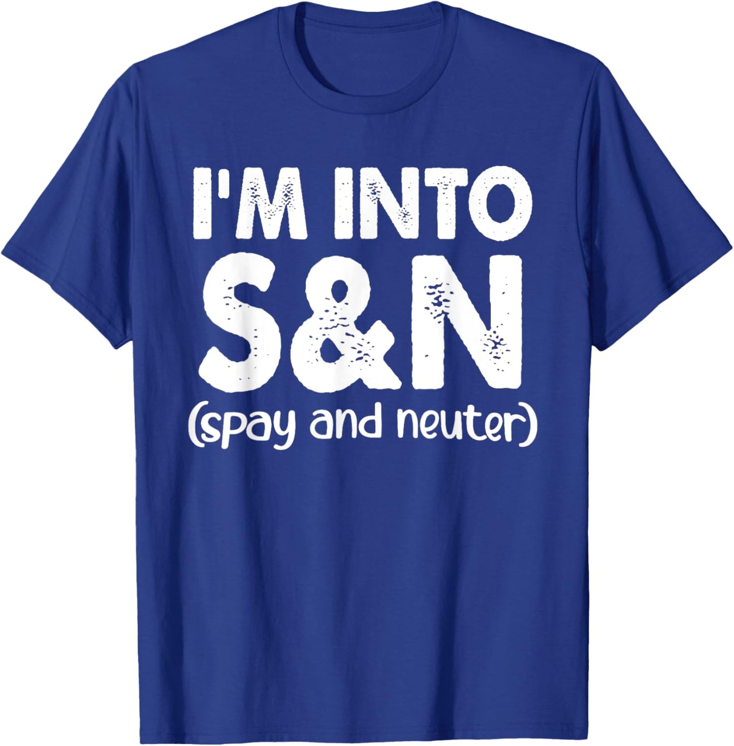 I'm Into S&N (Spay And Neuter) Apparel T-Shirt - T-Shirt | Royal