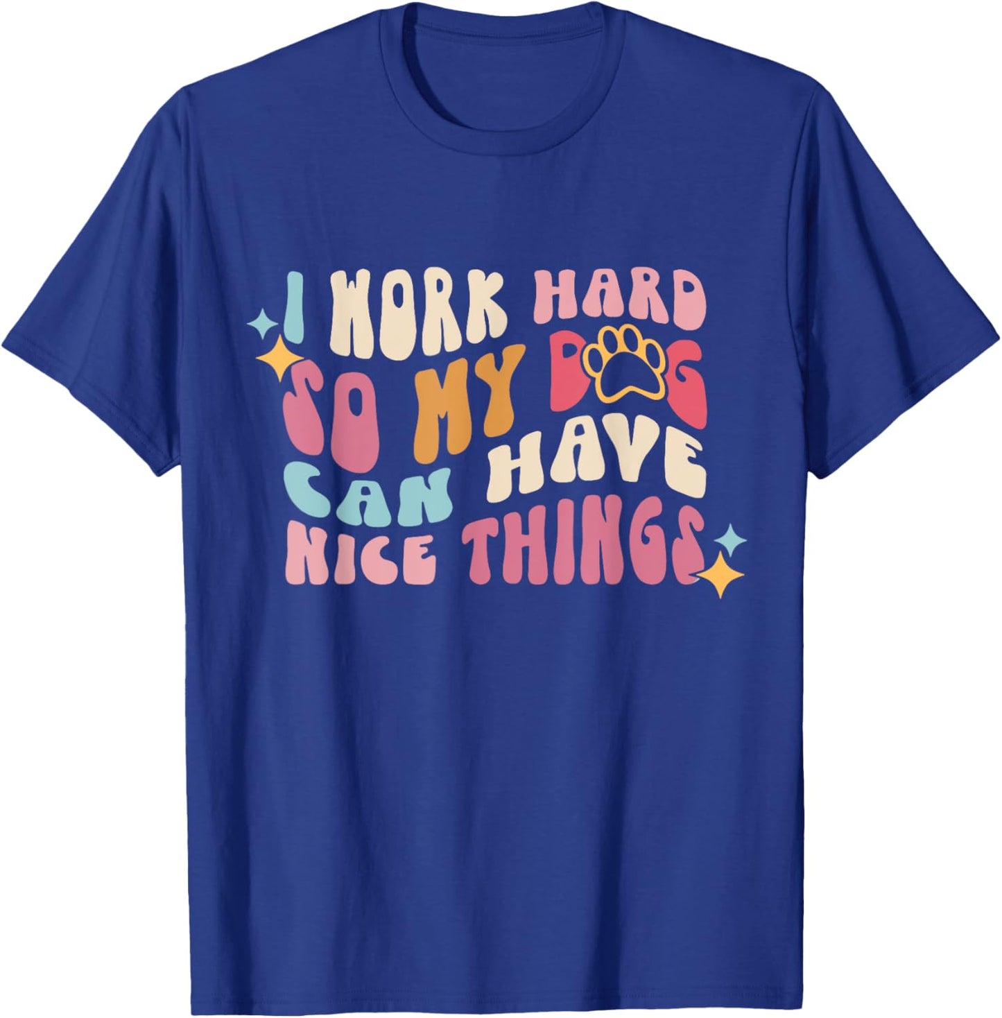 I Work-Hard So My Dogs Can Have Nice Things - Dog Lover Women Kids T-Shirt - T-Shirt | Royal