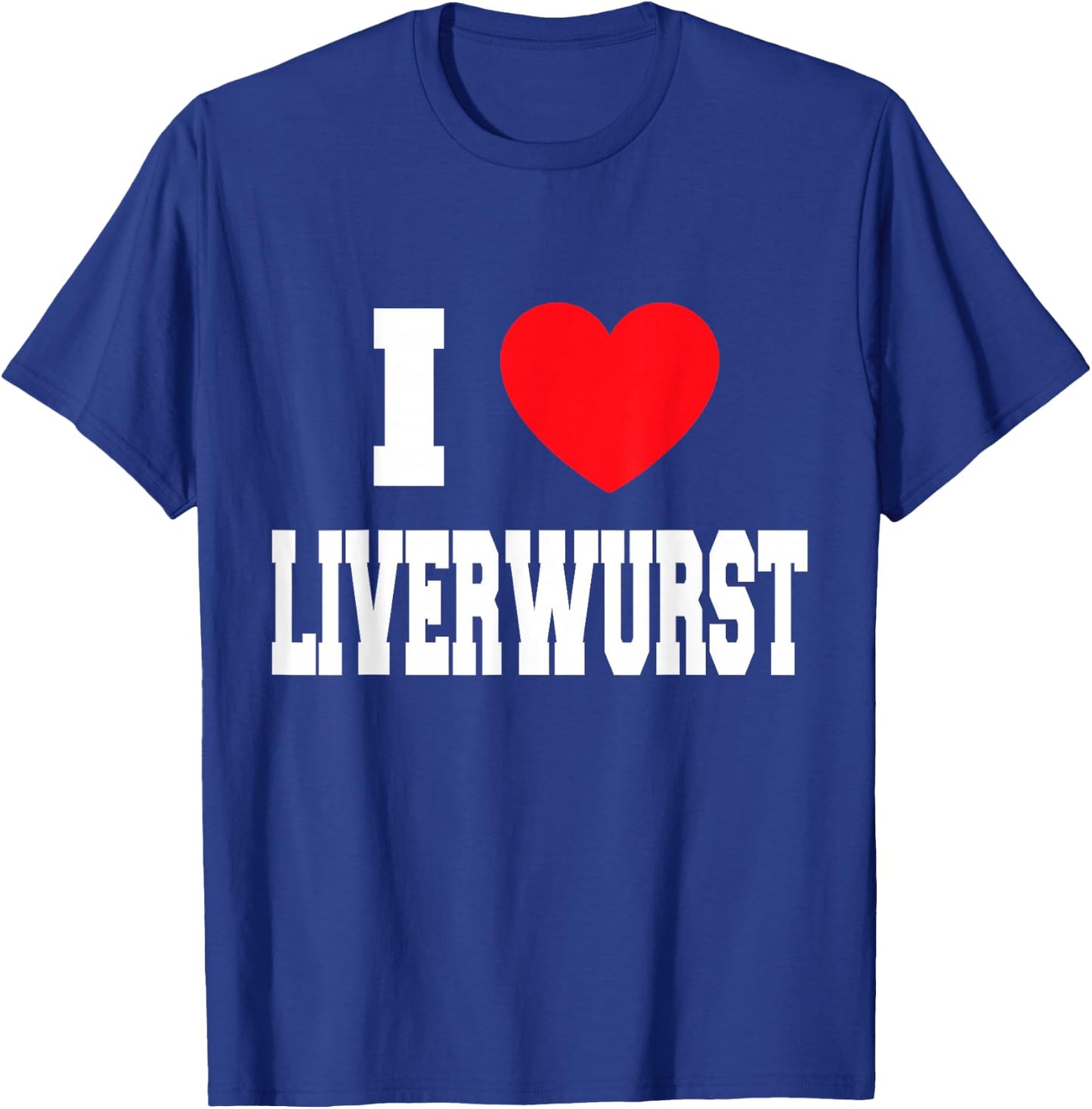 I Love Liverwurst T-Shirt - T-Shirt | Royal