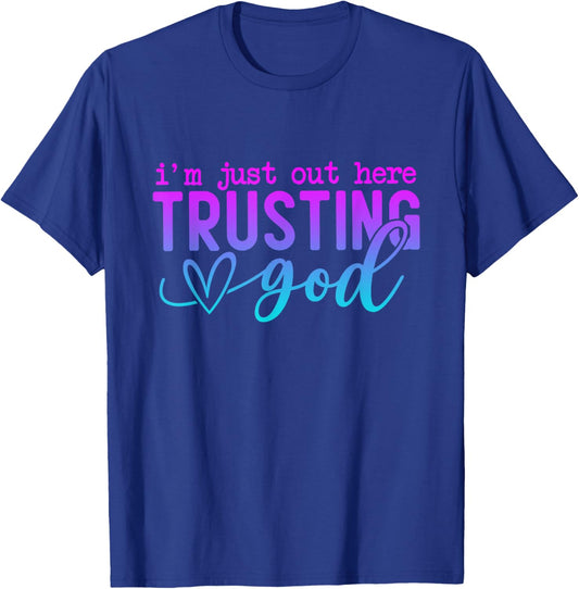 I'm Just Out Here Trusting God Religious Jesus T-Shirt - T-Shirt | Royal