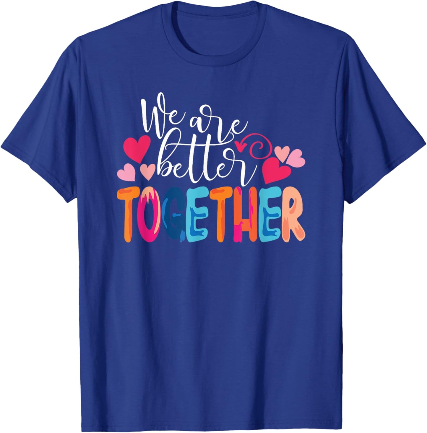 We Are Better Together T-Shirt - T-Shirt | Royal