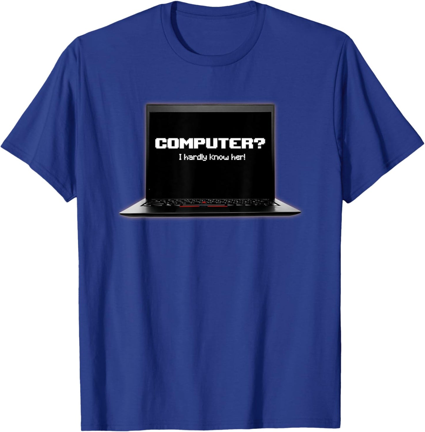 Computer I Hardly Know Her T-Shirt - T-Shirt | Royal