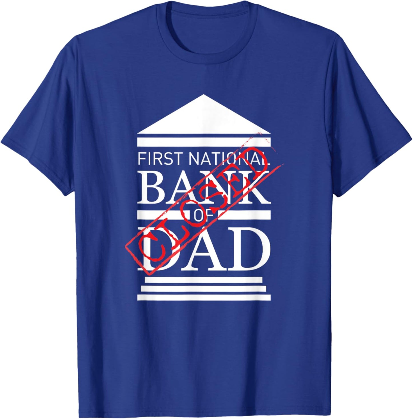 First National Bank of DAD Closed Funny Father's Day T-Shirt - T-Shirt | Royal