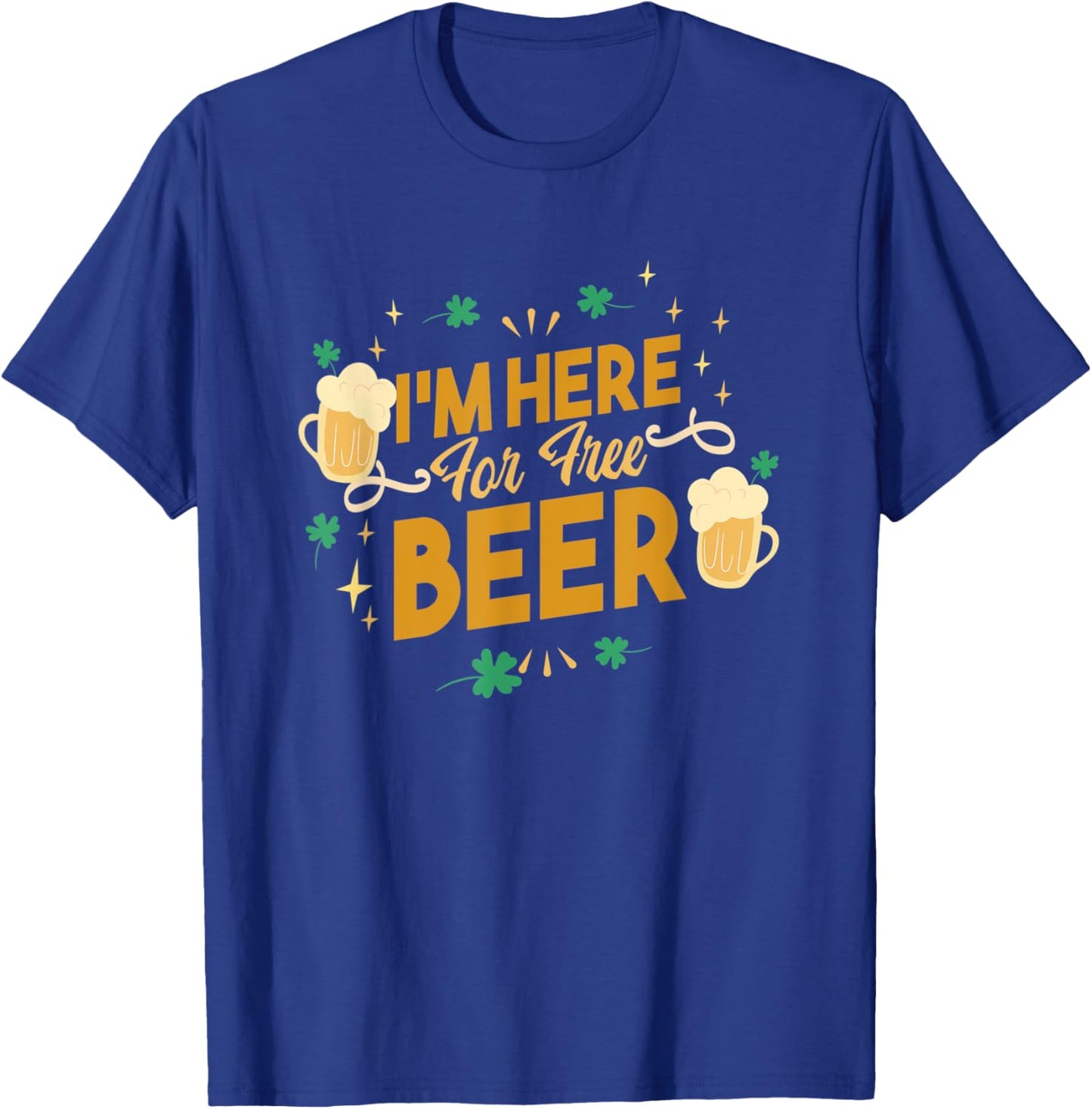 I'm Here for Free Beer T-Shirt - T-Shirt | Royal